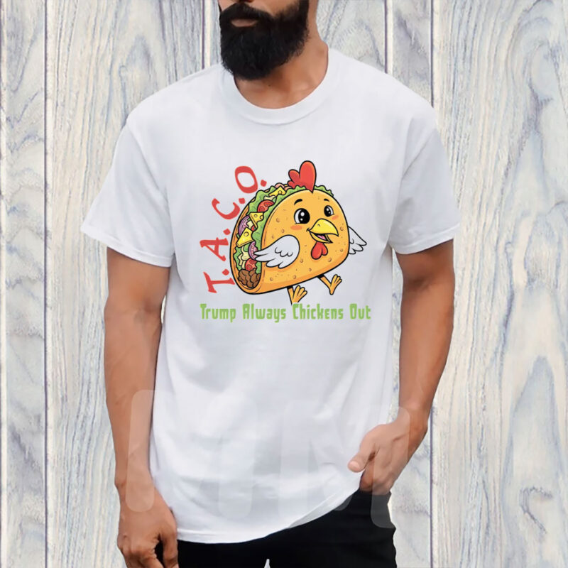 TACO - Trump Always Chickens Out - Funny Protest Chicken Taco 2025 T-Shirt