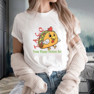 TACO - Trump Always Chickens Out - Funny Protest Chicken Taco 2025 T-Shirt