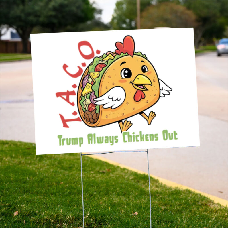 TACO - Trump Always Chickens Out - Funny Protest Chicken Taco 2025 Yard Sign