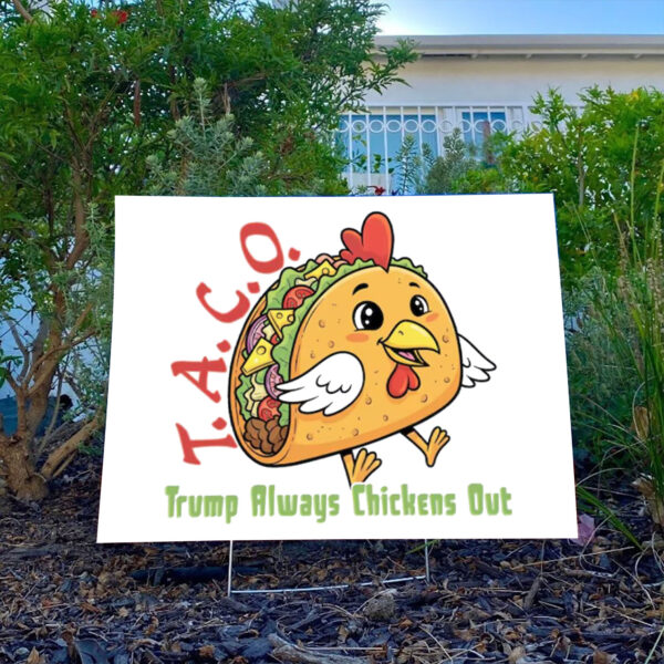 TACO - Trump Always Chickens Out - Funny Protest Chicken Taco 2025 Yard Sign