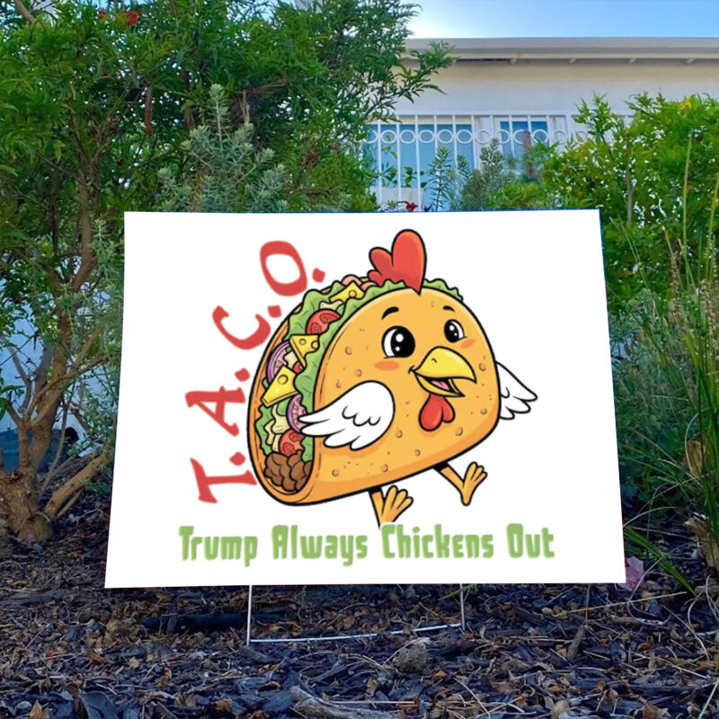 TACO - Trump Always Chickens Out - Funny Protest Chicken Taco 2025 Yard Sign