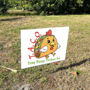 TACO - Trump Always Chickens Out - Funny Protest Chicken Taco 2025 Yard Sign