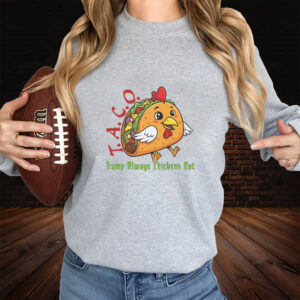 TACO - Trump Always Chickens Out - Funny Protest Chicken Taco T-Shirt