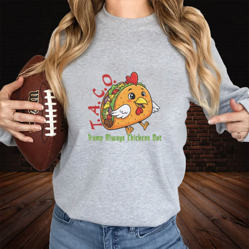 TACO - Trump Always Chickens Out - Funny Protest Chicken Taco T-Shirt