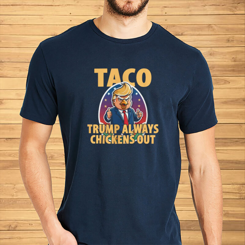 TACO Trump Always Chickens Out Funny T-Shirt