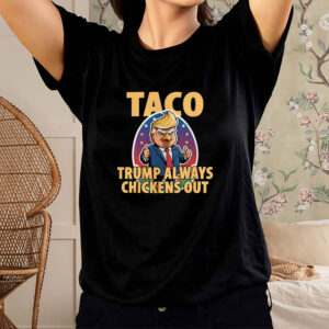 TACO Trump Always Chickens Out Funny T-Shirt