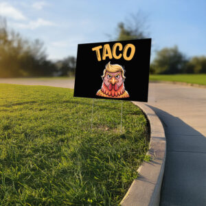 Taco Trump Always Chickens Out, TACO Yard Sign
