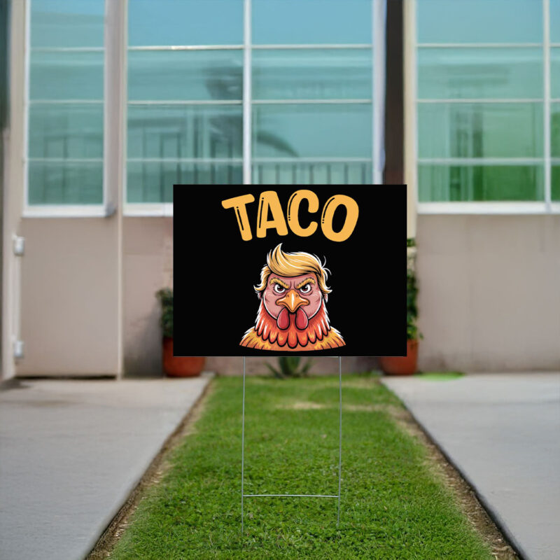 Taco Trump Always Chickens Out, TACO Yard Sign