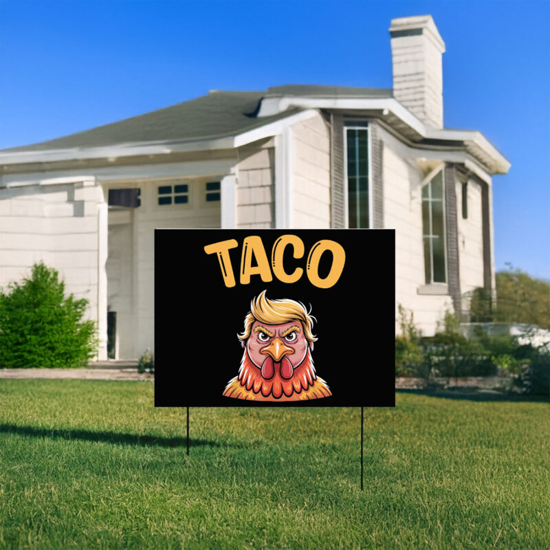 Taco Trump Always Chickens Out, TACO Yard Sign