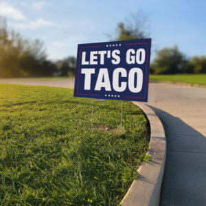 Trump Always Chicken Out Sign, Let's Go Taco Yard Sign