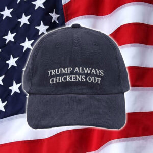 Trump Always Chickens Out Hat Cap