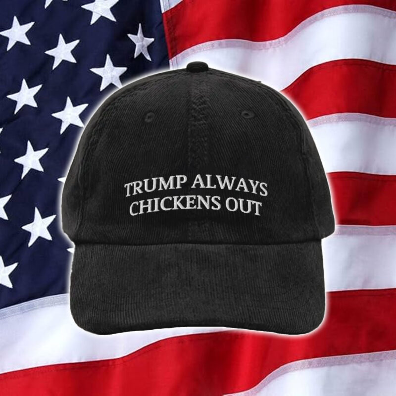 Trump Always Chickens Out Hat Cap