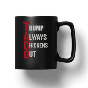 Trump Always Chickens Out, T.A.C.O. Mug