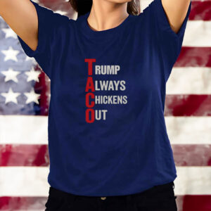 Trump Always Chickens Out, T.A.C.O. Shirt