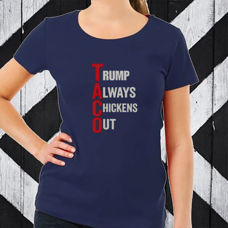 Trump Always Chickens Out, T.A.C.O. Shirt
