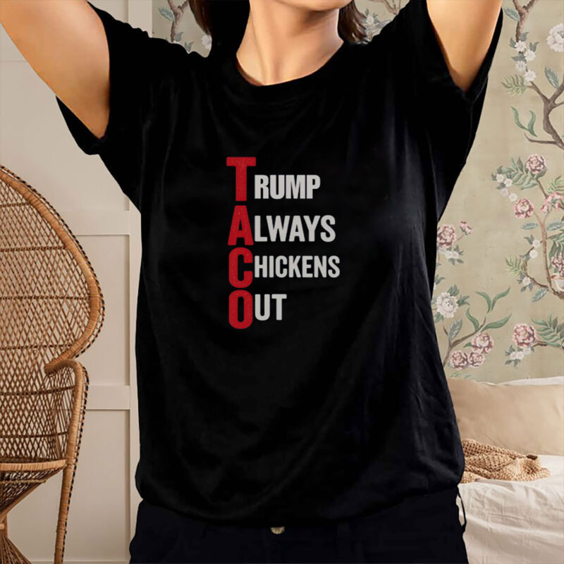 Trump Always Chickens Out, T.A.C.O. Shirt