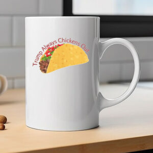 Trump Always Chickens Out, TACO 2025 Mug