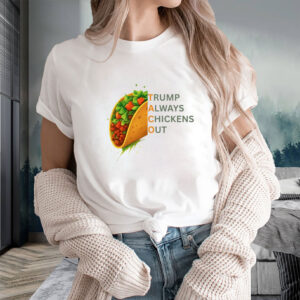Trump Always Chickens Out Taco Shirt, Democrat Shirt