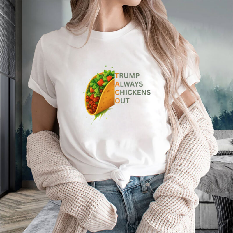 Trump Always Chickens Out Taco Shirt, Democrat Shirt