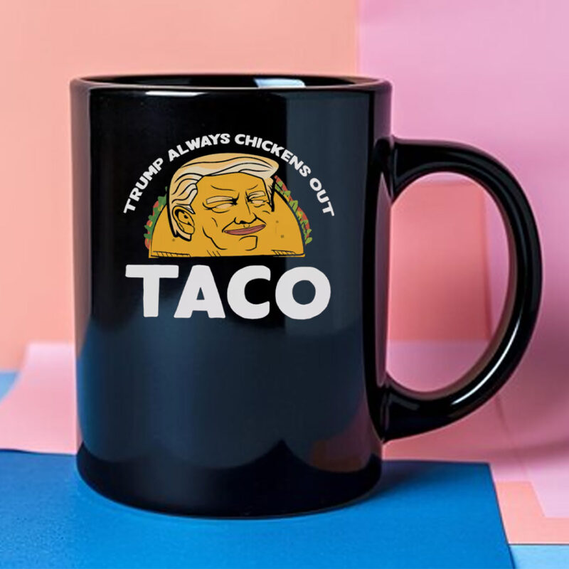 Trump Always Chickens Out, Trump TACO Tariff Meme Mug