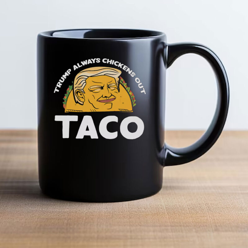 Trump Always Chickens Out, Trump TACO Tariff Meme Mug