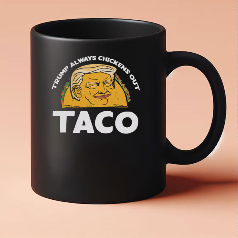 Trump Always Chickens Out, Trump TACO Tariff Meme Mug