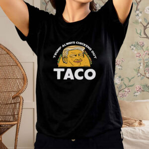 Trump Always Chickens Out, Trump TACO Tariff Meme T-Shirt
