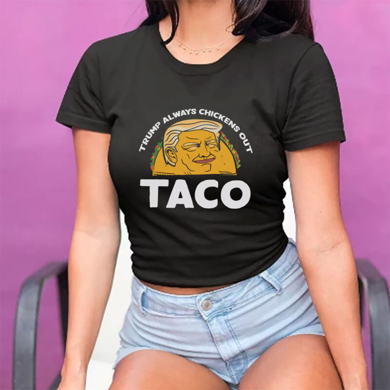 Trump Always Chickens Out, Trump TACO Tariff Meme T-Shirt