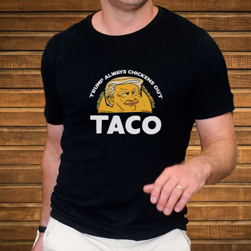 Trump Always Chickens Out, Trump TACO Tariff Meme T-Shirt