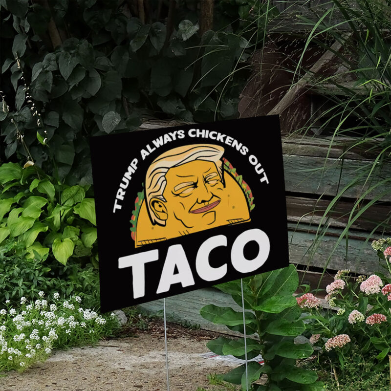 Trump Always Chickens Out, Trump TACO Tariff Meme Yard Sign