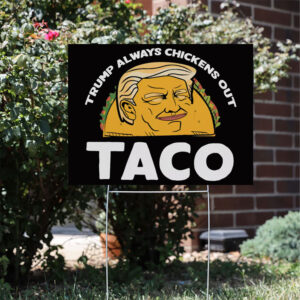 Trump Always Chickens Out, Trump TACO Tariff Meme Yard Sign