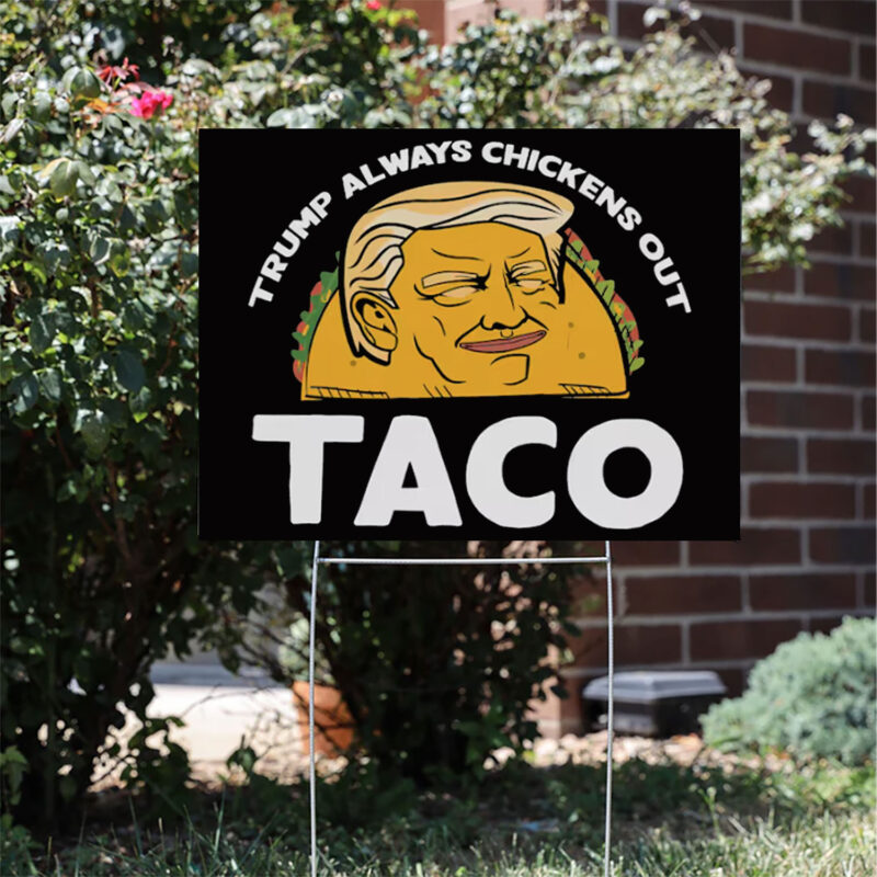 Trump Always Chickens Out, Trump TACO Tariff Meme Yard Sign
