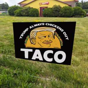 Trump Always Chickens Out, Trump TACO Tariff Meme Yard Sign