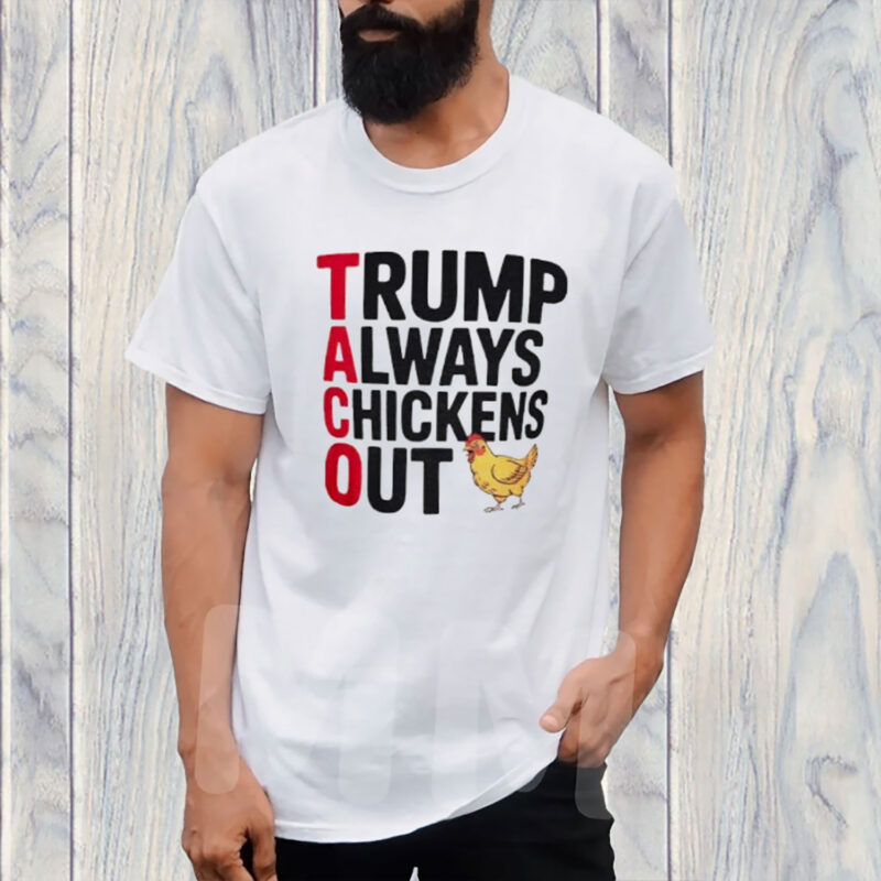 Trump always chickens out Taco Trump 2025 T-Shirt