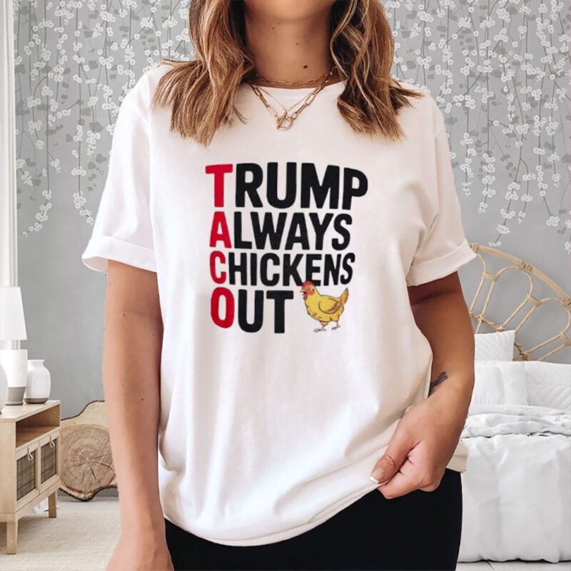 Trump always chickens out Taco Trump 2025 T-Shirt